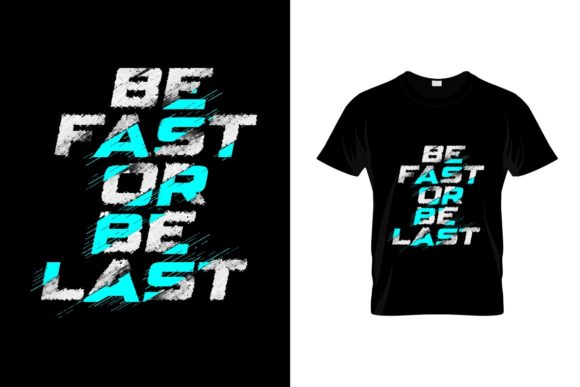 Be Fast or Be Last T-Shirt Design Graphics & Print Templates