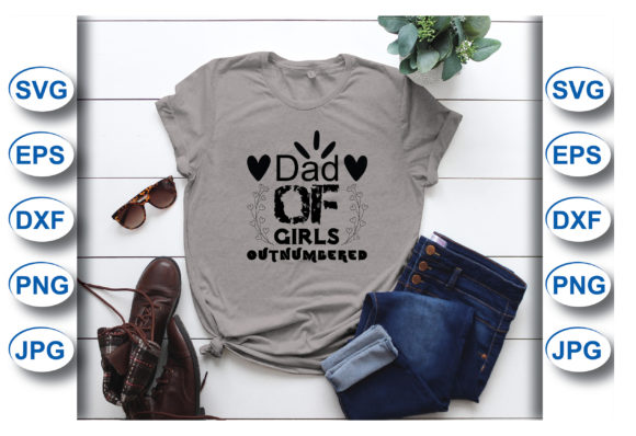 Dad of Girls Outnumbered T-Shirt Graphics & Designs
