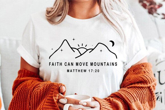 Faith Can Move Mountains SVG: Graphics & T-Shirt Designs