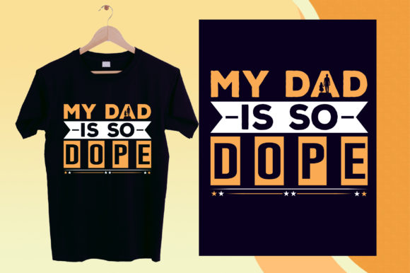 Fathers Day T-Shirt Graphics: My Dad is so Dope Print Templates