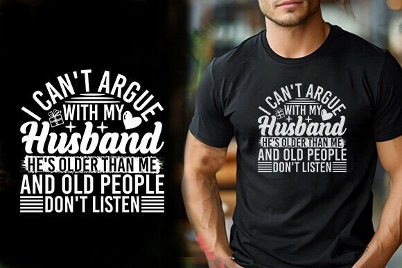 I Can't Argue With My Husband Graphics & T-Shirt Designs