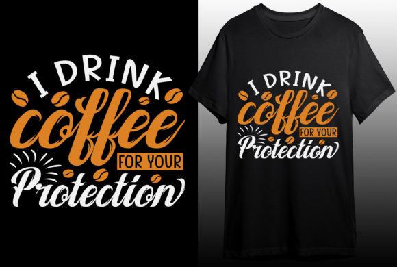 I Drink Coffee for Your Protection Graphics & T-Shirt Designs