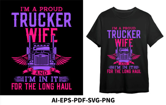 I m a Proud Trucker Wife: Graphics & T-Shirt Designs