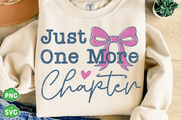 Just One More Chapter PNG: Graphics & T-Shirt Designs