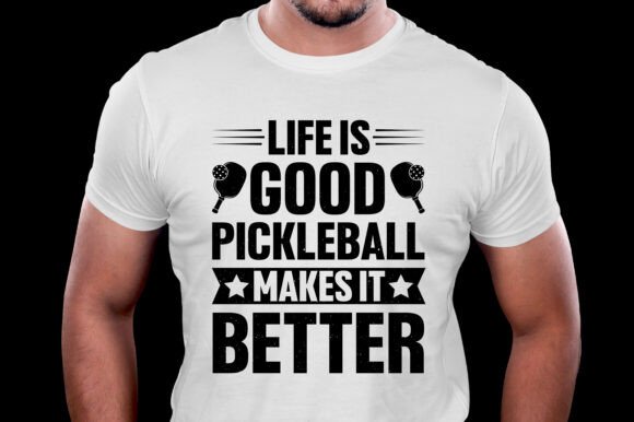 Life is Good Pickleball Makes It Better: Graphics & T-Shirt Designs